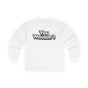 Hello Sport You Wouldn't Unisex Ultra Cotton Long Sleeve Tee